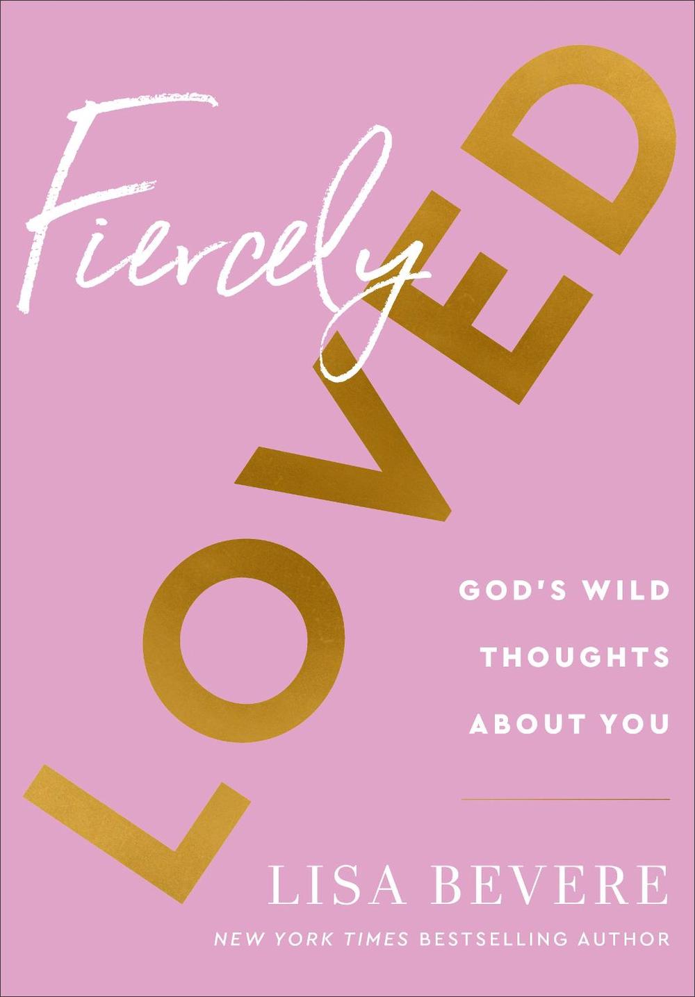 Fiercely Loved – God`s Wild Thoughts about You, 9780800741709