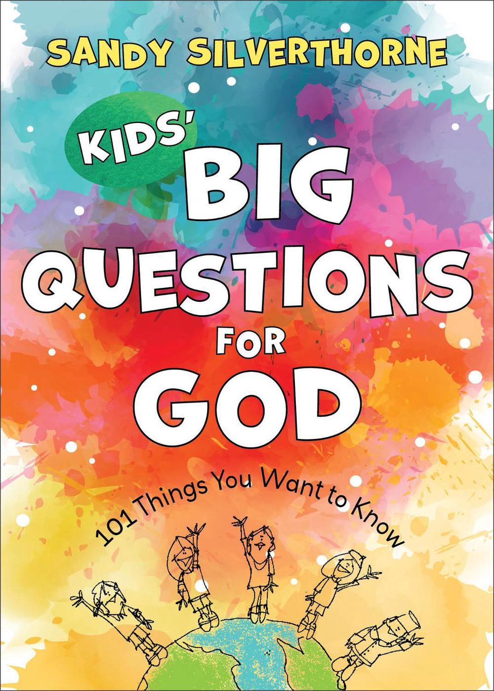 Kids` Big Questions for God – 101 Things You Want to Know by Sandy Silverthorne - ISBN: 9780800741761