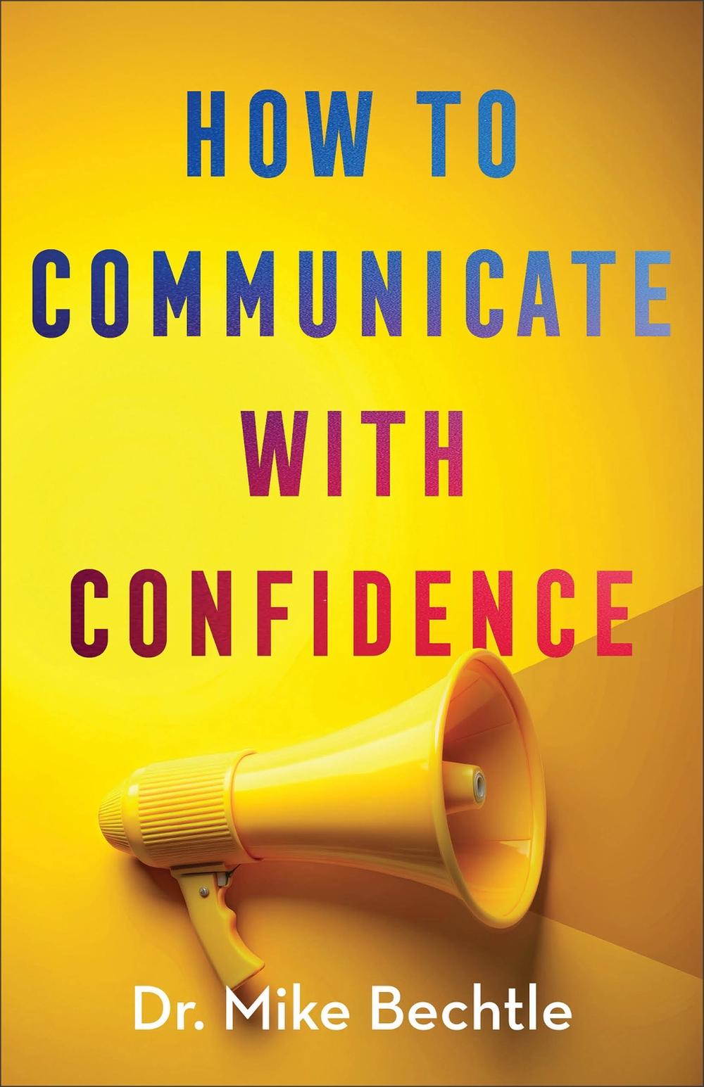 How to Communicate with Confidence by Dr. Mike Bechtle - ISBN: 9780800747374