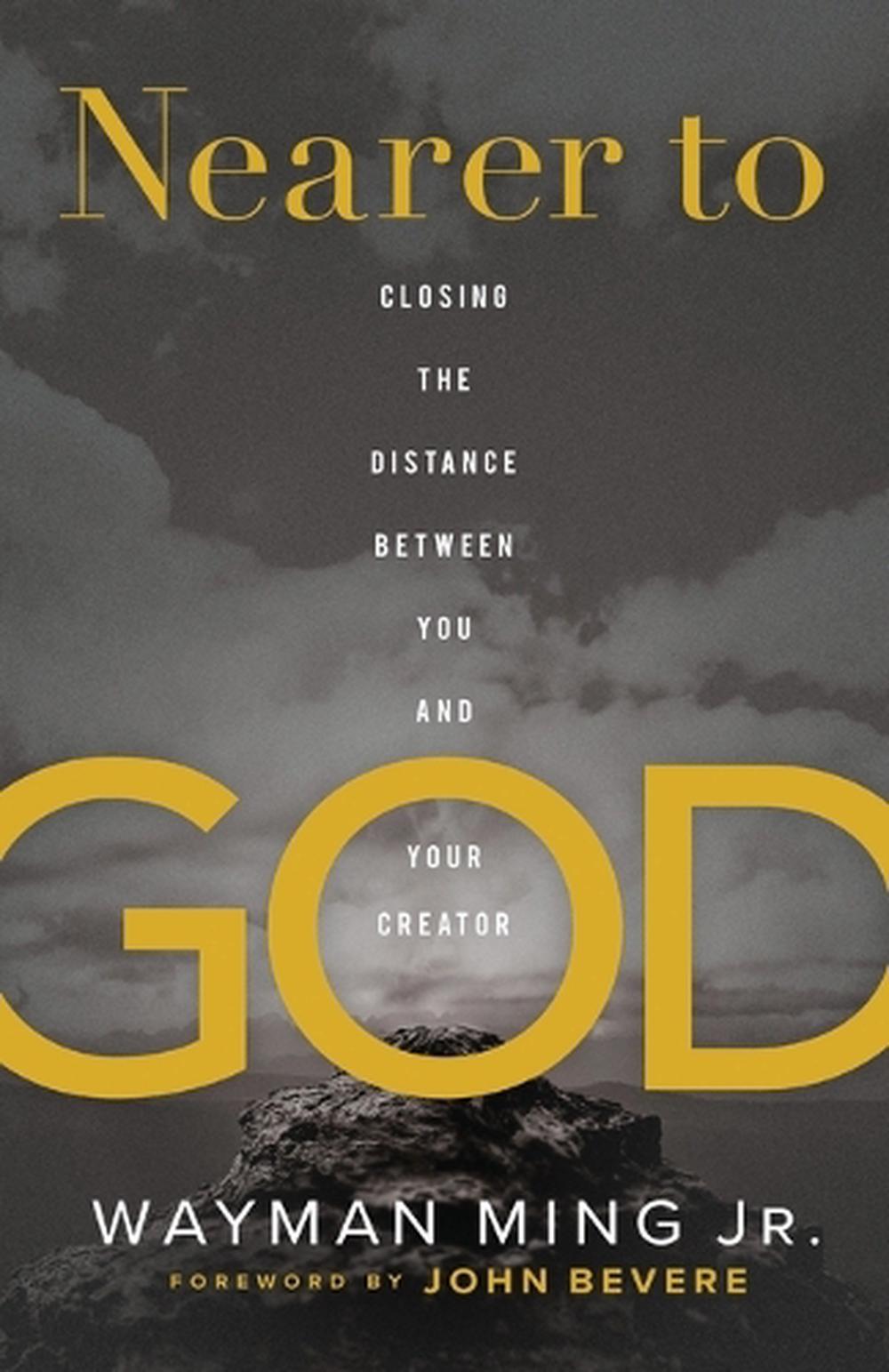 Nearer to God – Closing the Distance between You and Your Creator, 9780800761851