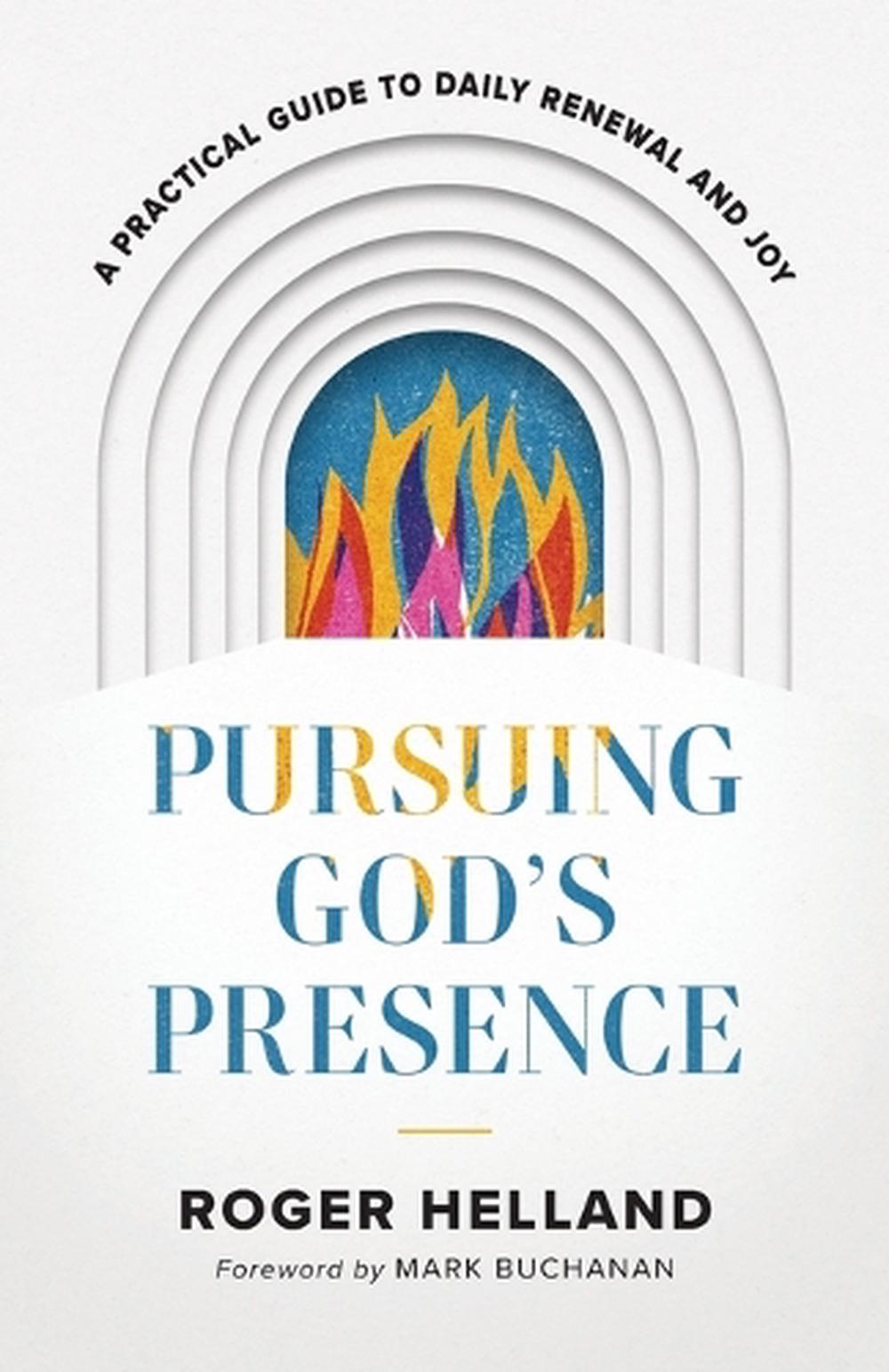 Pursuing God`s Presence – A Practical Guide to Daily Renewal and Joy, 9780800763275