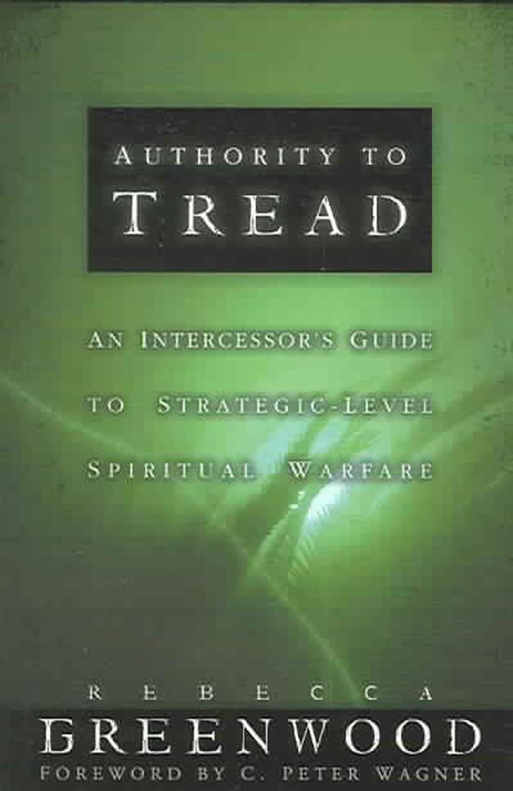 Authority to Tread: A Practical Guide for Strategic-Level Spiritual Warfare, 9780800793876