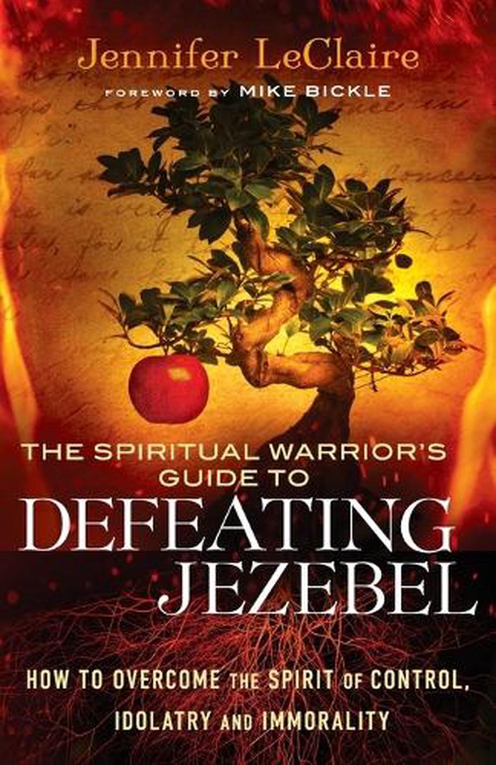 The Spiritual Warrior`s Guide to Defeating Jezeb – How to Overcome the Spirit of Control, Idolatry and Immorality, 9780800795412