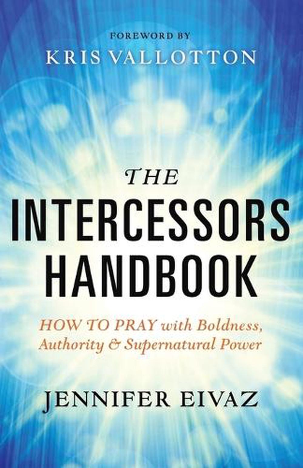 The Intercessors Handbook – How to Pray with Boldness, Authority and Supernatural Power, 9780800797911