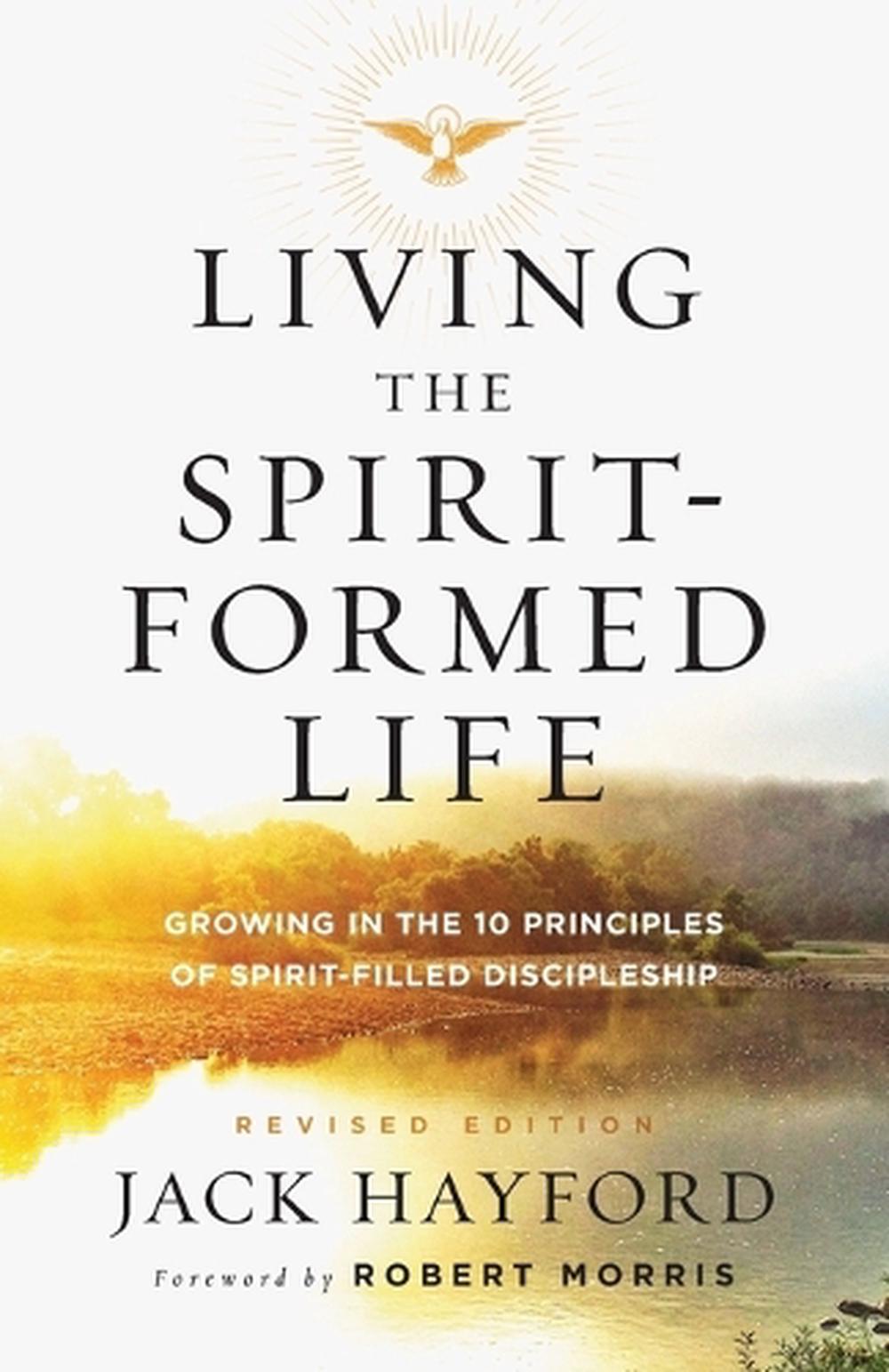 Living the Spirit–Formed Life – Growing in the 10 Principles of Spirit–Filled Discipleship, 9780800798222