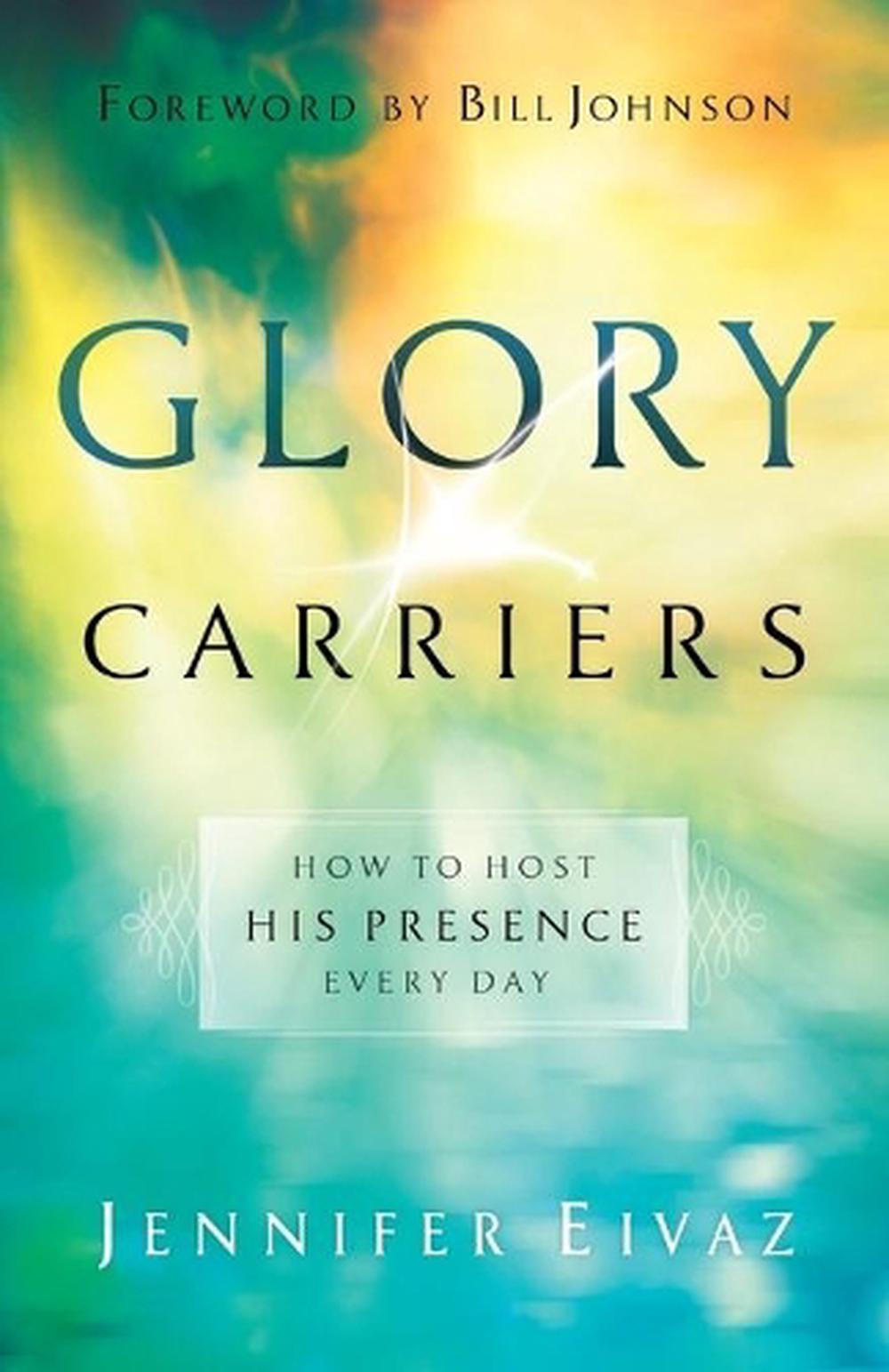 Glory Carriers – How to Host His Presence Every Day, 9780800798550