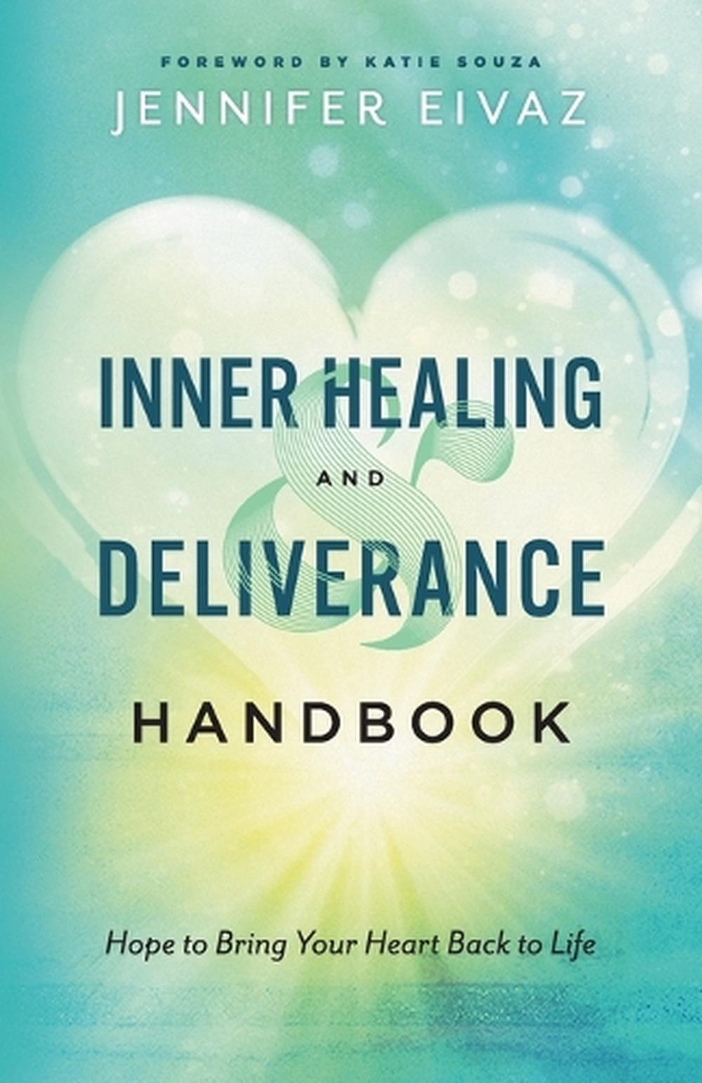 Inner Healing and Deliverance Handbook – Hope to Bring Your Heart Back to Life, 9780800799229