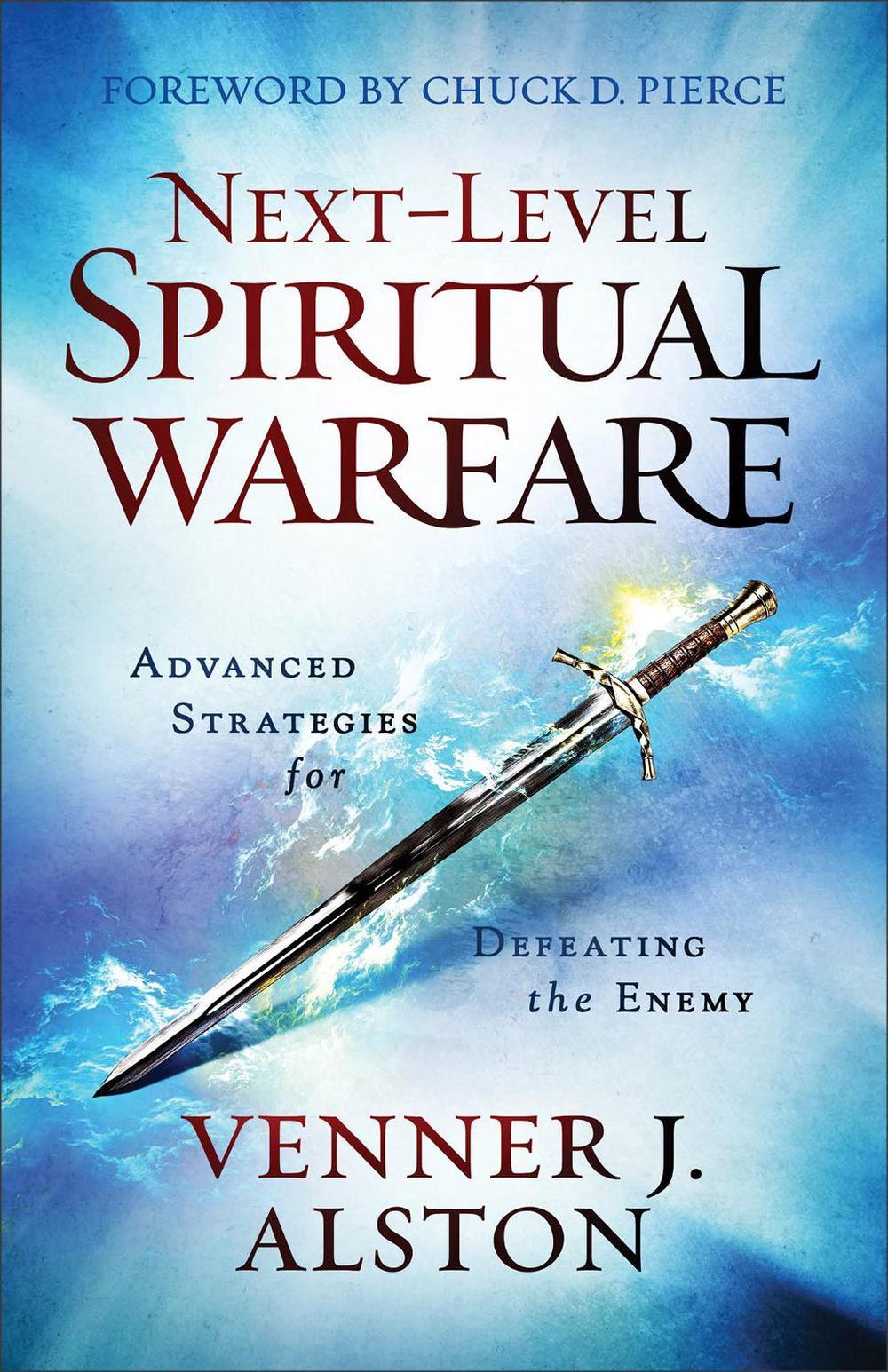 Next–Level Spiritual Warfare – Advanced Strategies for Defeating the Enemy, 9780800799281