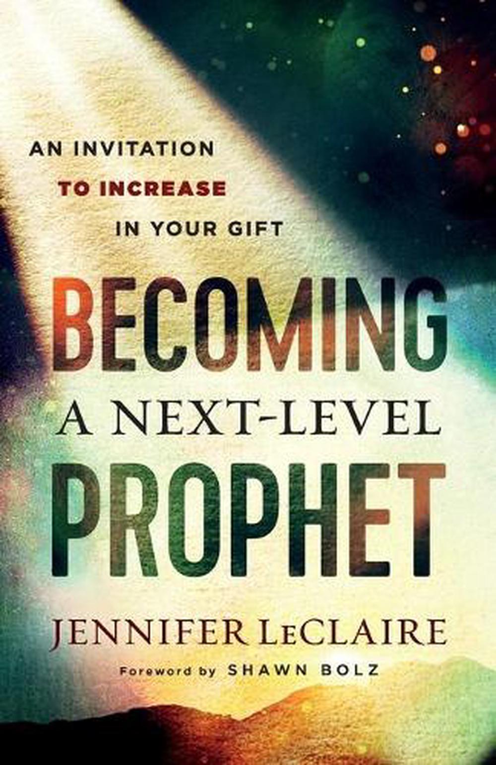 Becoming a Next–Level Prophet – An Invitation to Increase in Your Gift, 9780800799359
