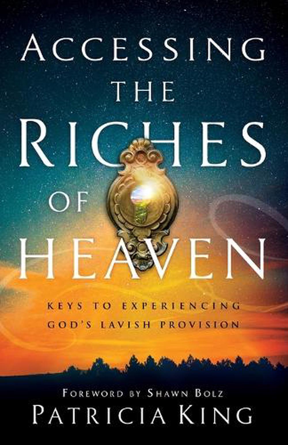 Accessing the Riches of Heaven – Keys to Experiencing God`s Lavish Provision, 9780800799373