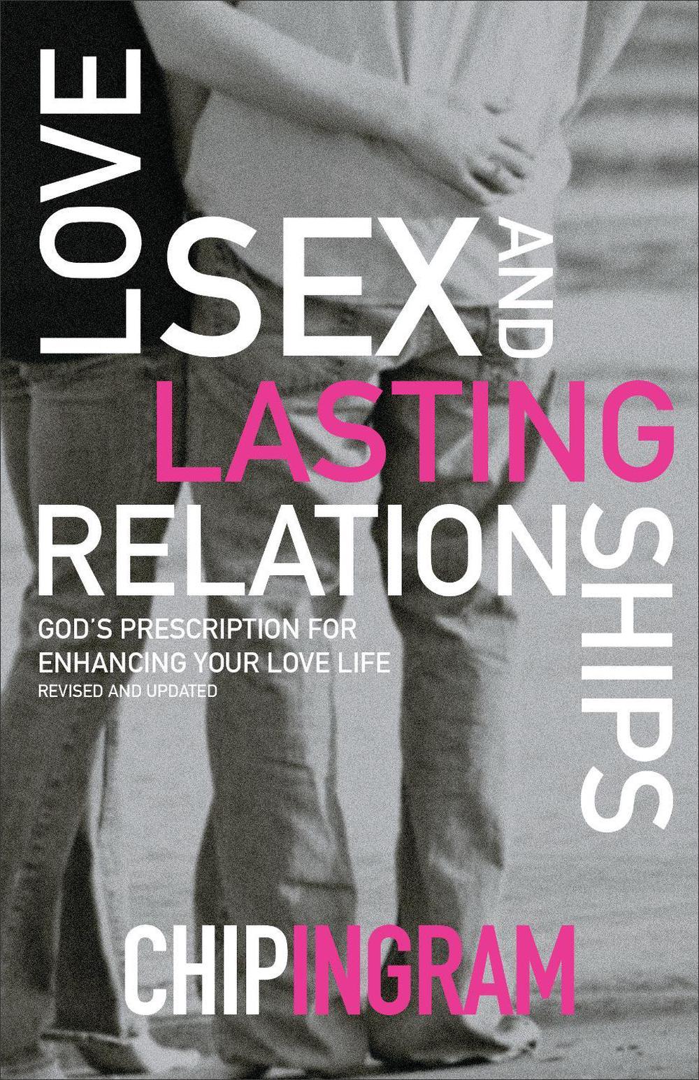 Love, Sex, and Lasting Relationships – God`s Prescription for Enhancing Your Love Life, 9780801017070