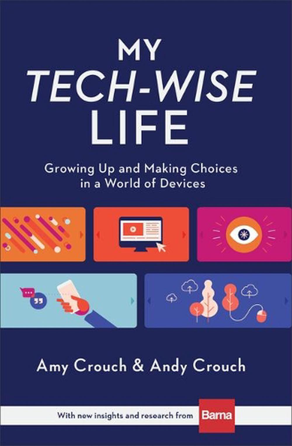 My Tech–Wise Life – Growing Up and Making Choices in a World of Devices, 9780801018671