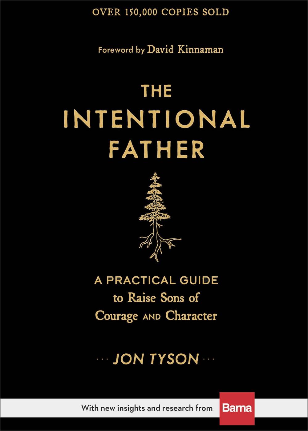 The Intentional Father – A Practical Guide to Raise Sons of Courage and Character, 9780801018688