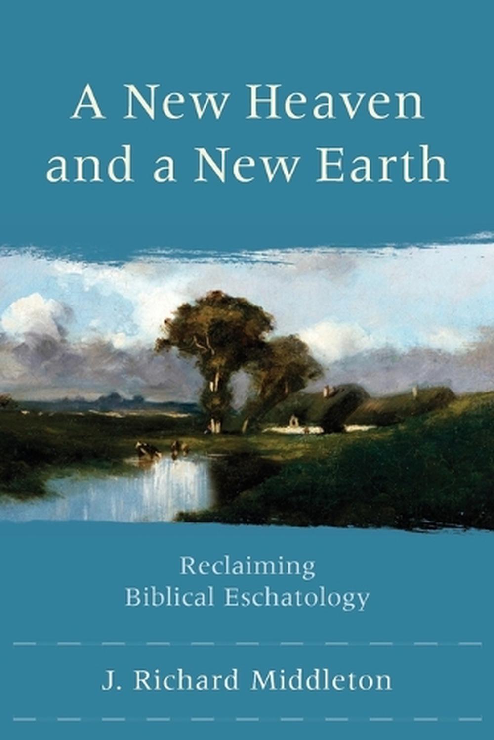 A New Heaven and a New Earth – Reclaiming Biblical Eschatology, 9780801048685