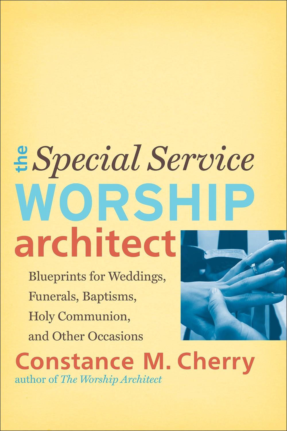 The Special Service Worship Architect – Blueprints for Weddings, Funerals, Baptisms, Holy Communion, and Other Occasions, 9780801048951
