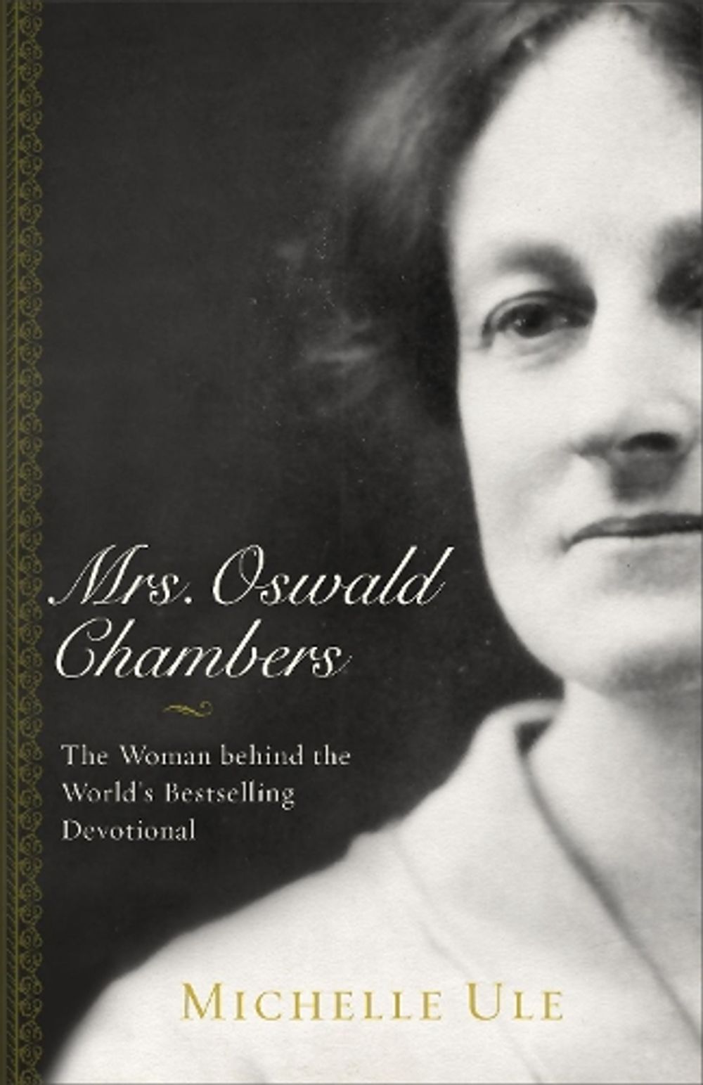 Mrs. Oswald Chambers – The Woman behind the World`s Bestselling Devotional by Michelle Ule - ISBN: 9780801075148