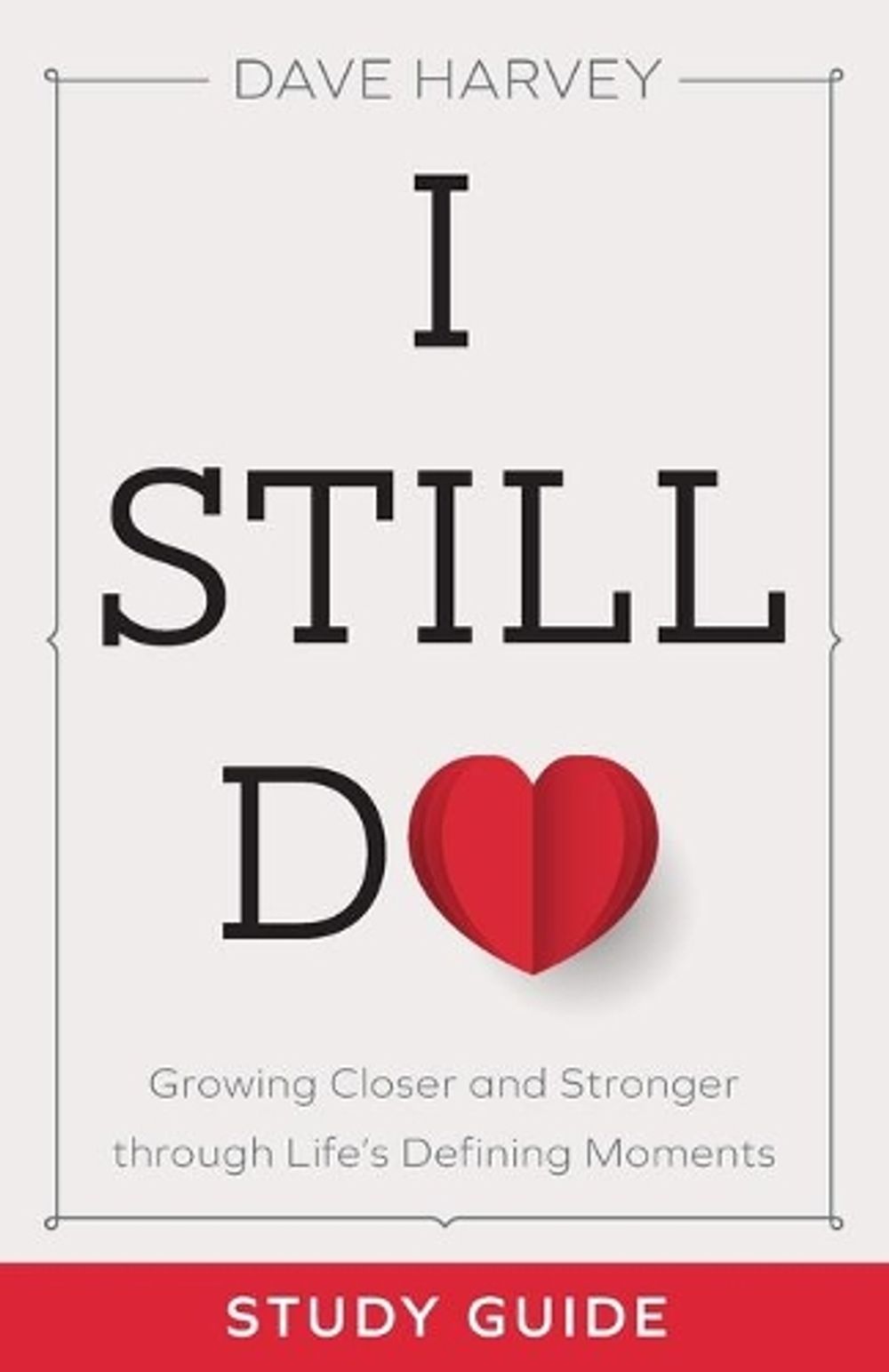 I Still Do Study Guide – Growing Closer and Stronger through Life`s Defining Moments by Dave Harvey - ISBN: 9780801094446