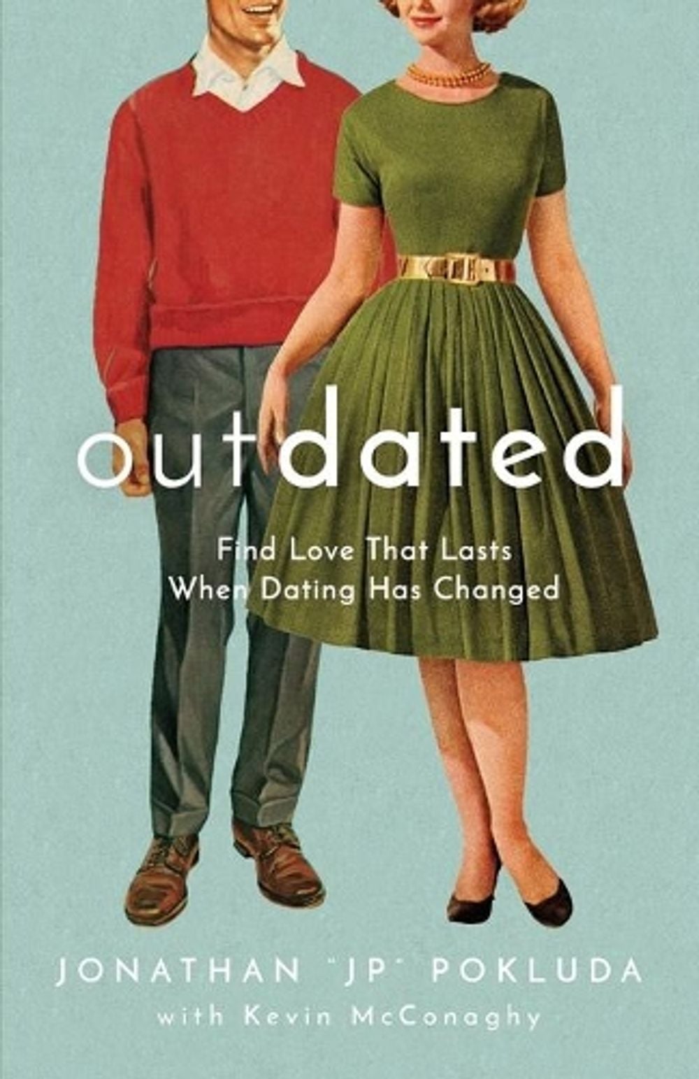 Outdated – Find Love That Lasts When Dating Has Changed by Jonathan "jp" Pokluda - ISBN: 9780801094958