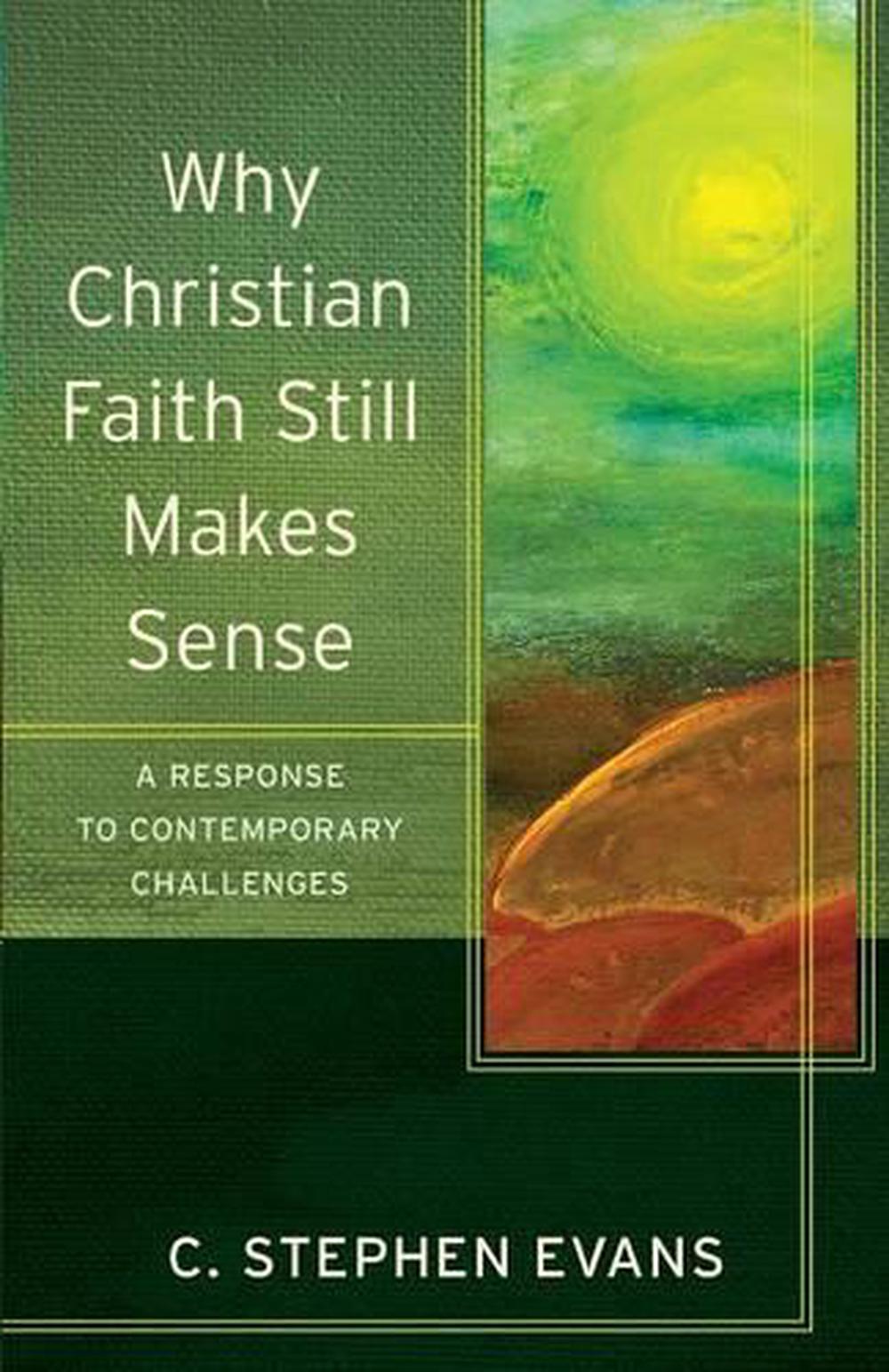 Why Christian Faith Still Makes Sense – A Response to Contemporary Challenges, 9780801096600