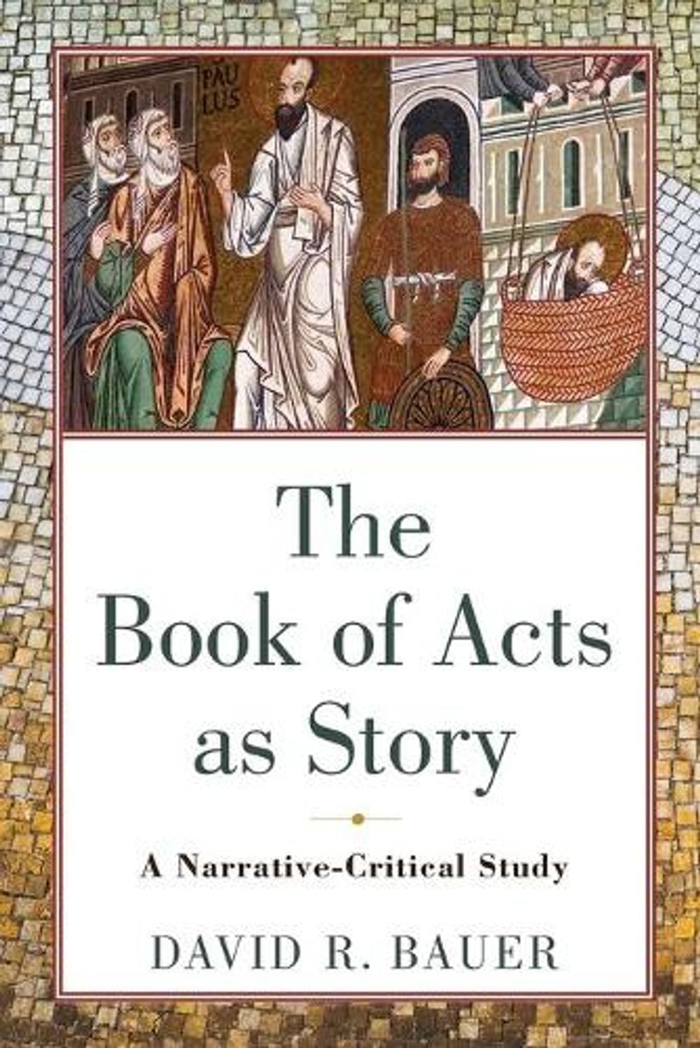 The Book of Acts as Story – A Narrative–Critical Study by David R ...