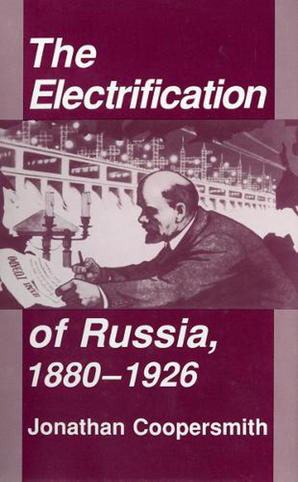 The Electrification of Russia, 1880–1926 by Jonathan Coopersmith - ISBN: 9780801427237