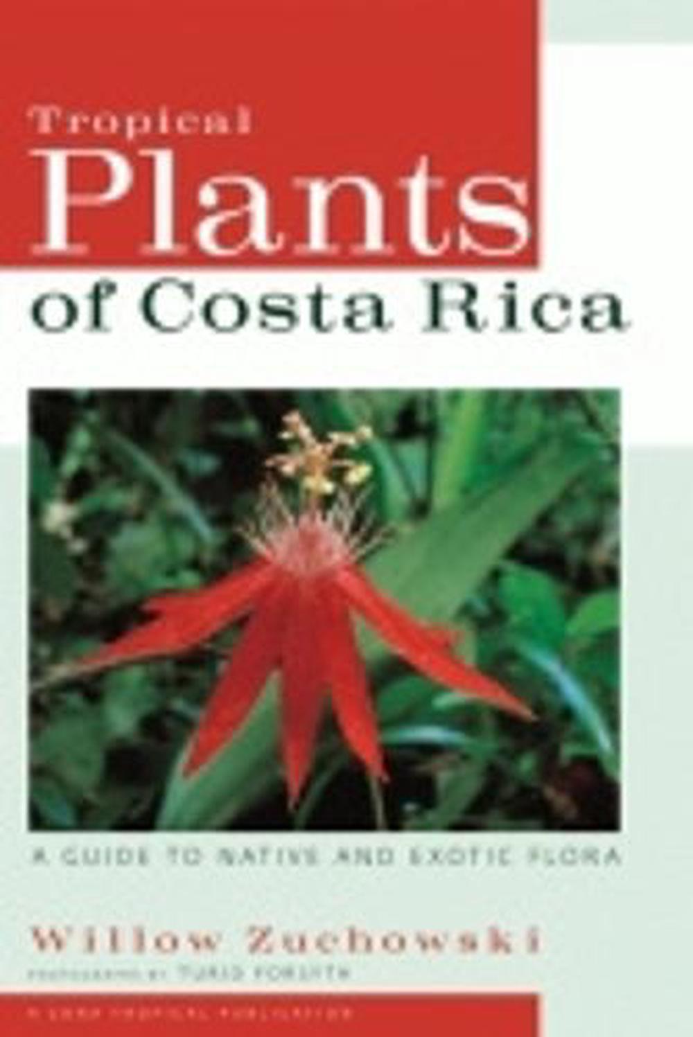 Tropical Plants of Costa Rica: A Guide to Native and Exotic Flora by ...
