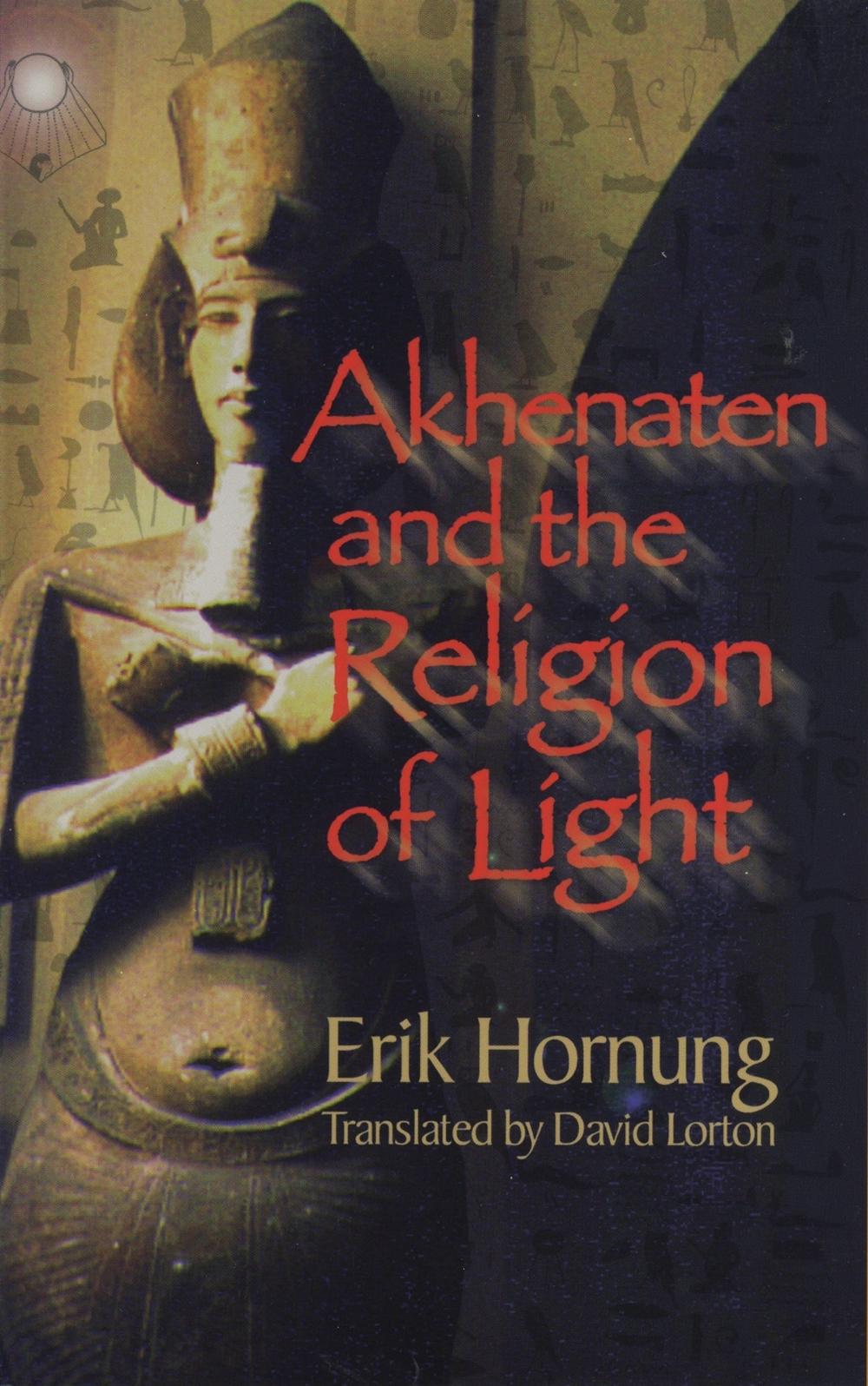 Akhenaten and the Religion of Light by Erik Hornung - ISBN: 9780801487255