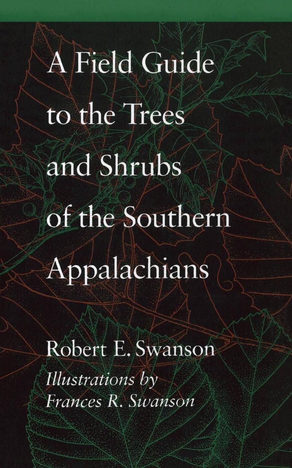 A Field Guide to the Trees and Shrubs of the Southern Appalachians by Robert E. Swanson - ISBN: 9780801845567