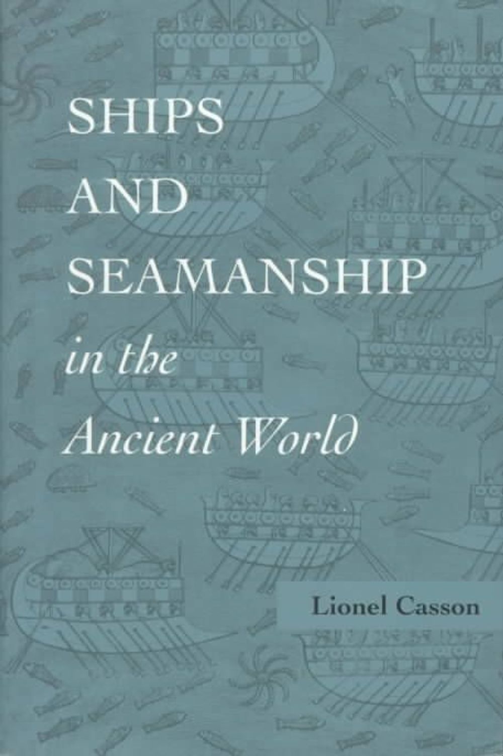 Ships and Seamanship in the Ancient World by Lionel Casson - ISBN: 9780801851308