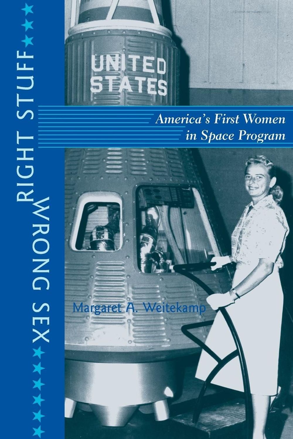 Right Stuff, Wrong Sex, 1st Edition by Margaret A. Weitekamp - ISBN: 9780801883941