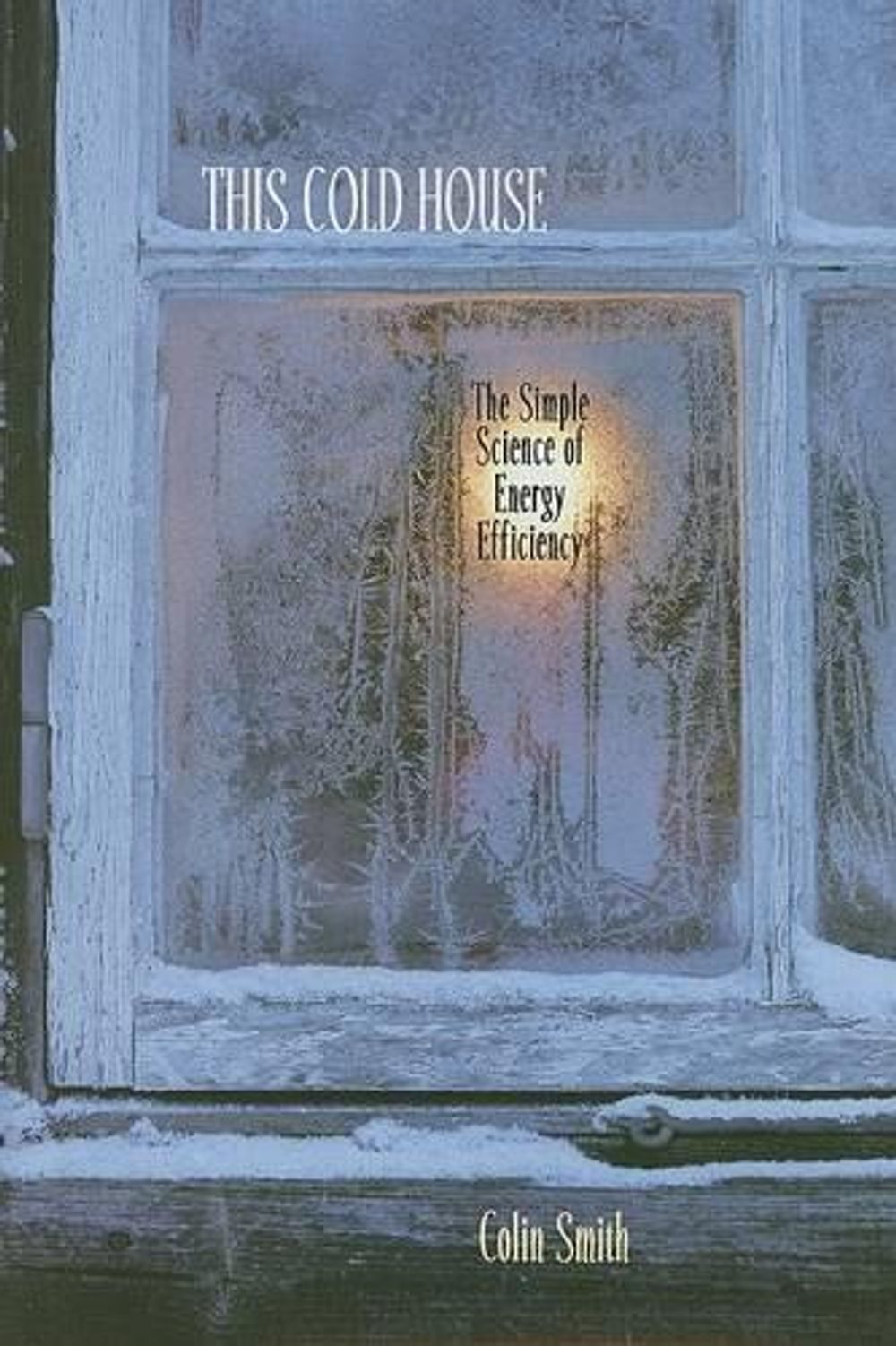 This Cold House, 1st Edition by Colin Smith - ISBN: 9780801886225