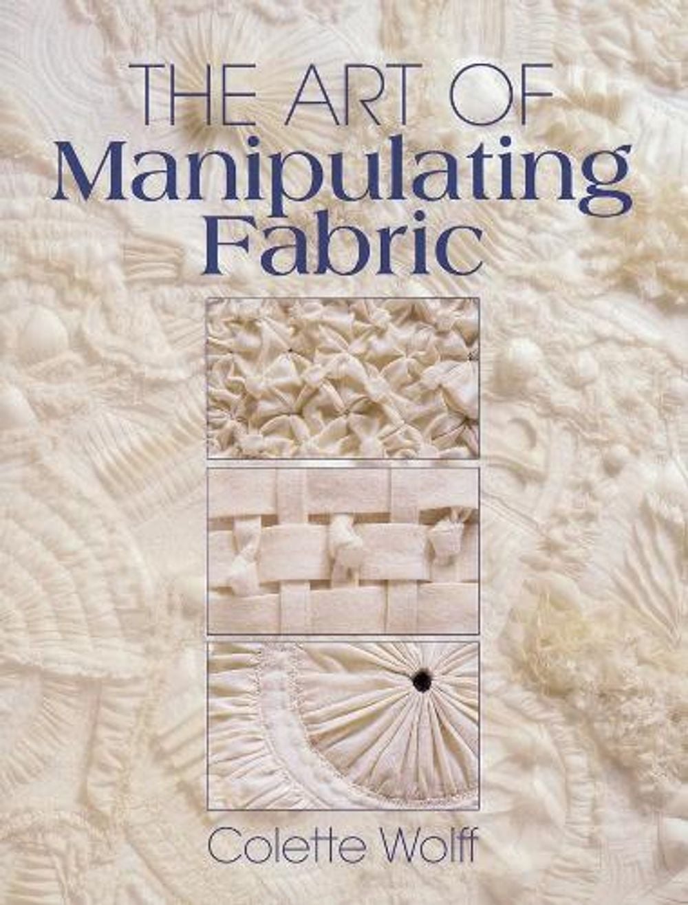 The Art of Manipulating Fabric by Collette Wolff - ISBN: 9780801984969