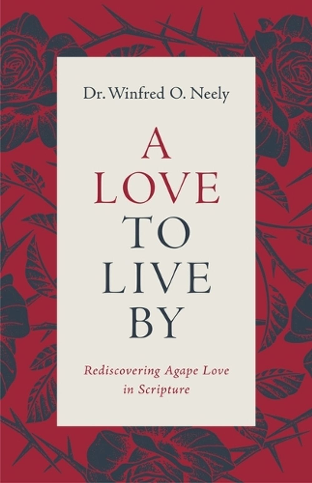 Love to Live By, A by Dr Winfred O. Neely - ISBN: 9780802437341