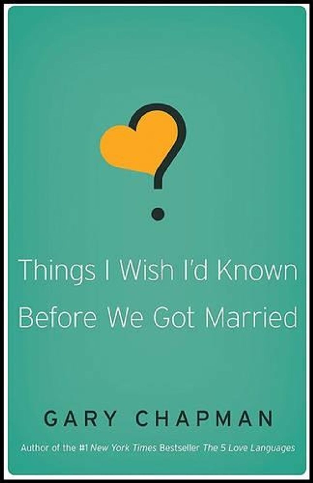 Things I Wish I'D Known Before We Got Married by Gary D. Chapman - ISBN: 9780802481832