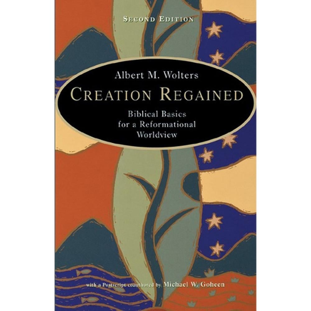 Creation Regained by Albert M. Wolters - ISBN: 9780802829696