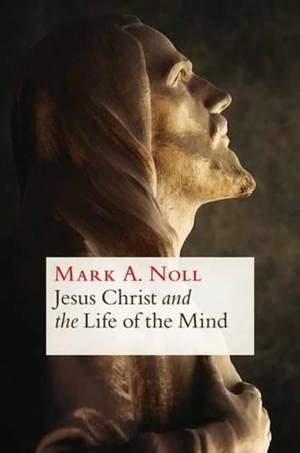 Jesus Christ and the Life of the Mind by Mark A. Noll - ISBN: 9780802870766