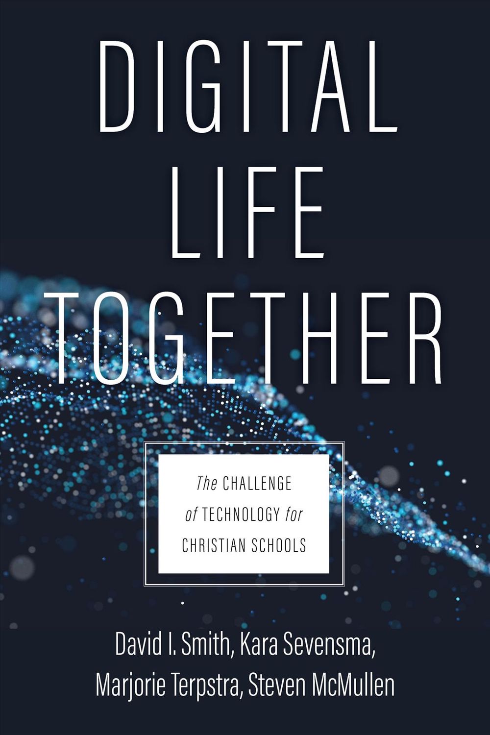 Digital Life Together by David I. Smith - ISBN: 9780802877031