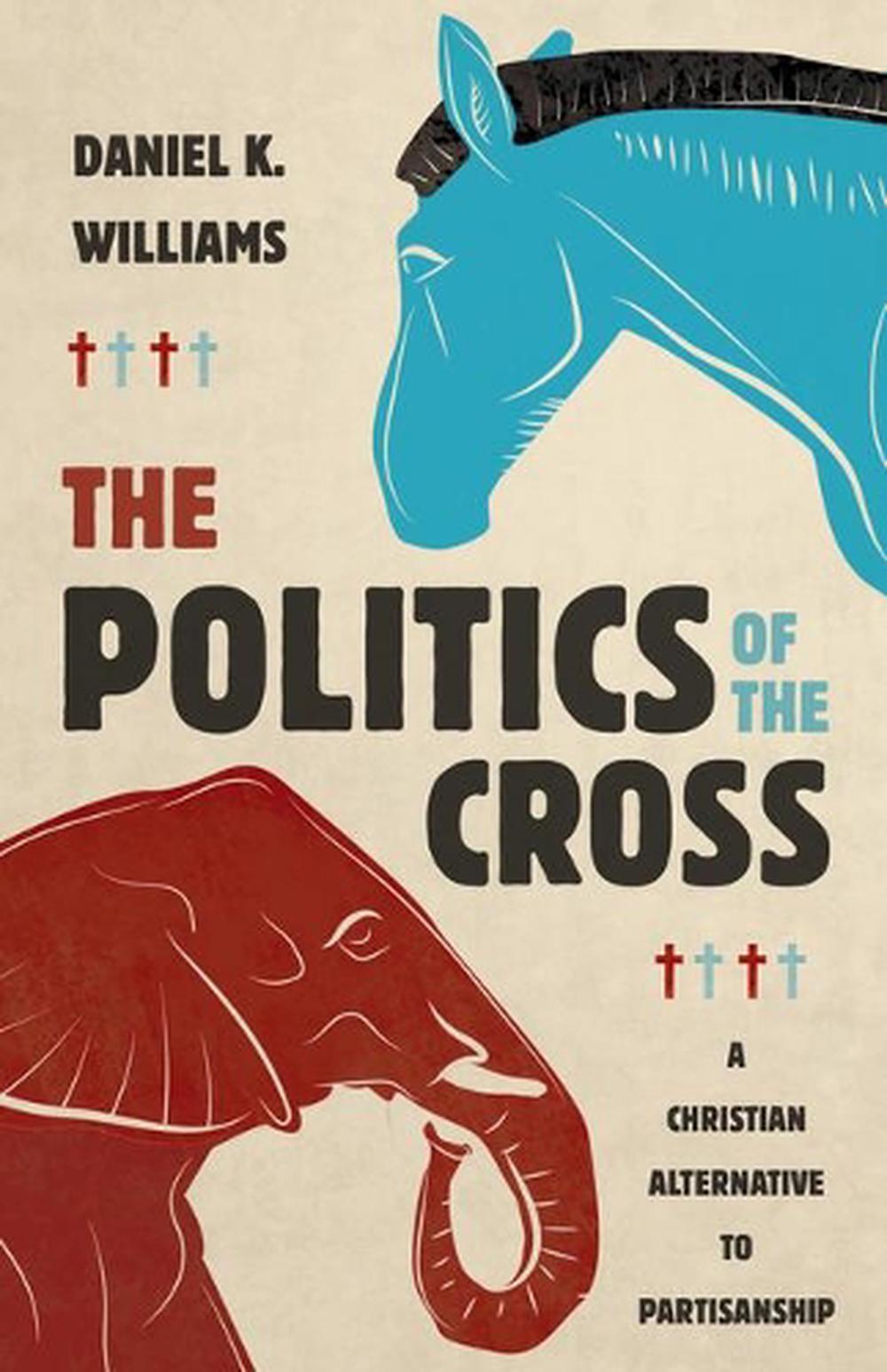 The Politics of the Cross, 9780802878519