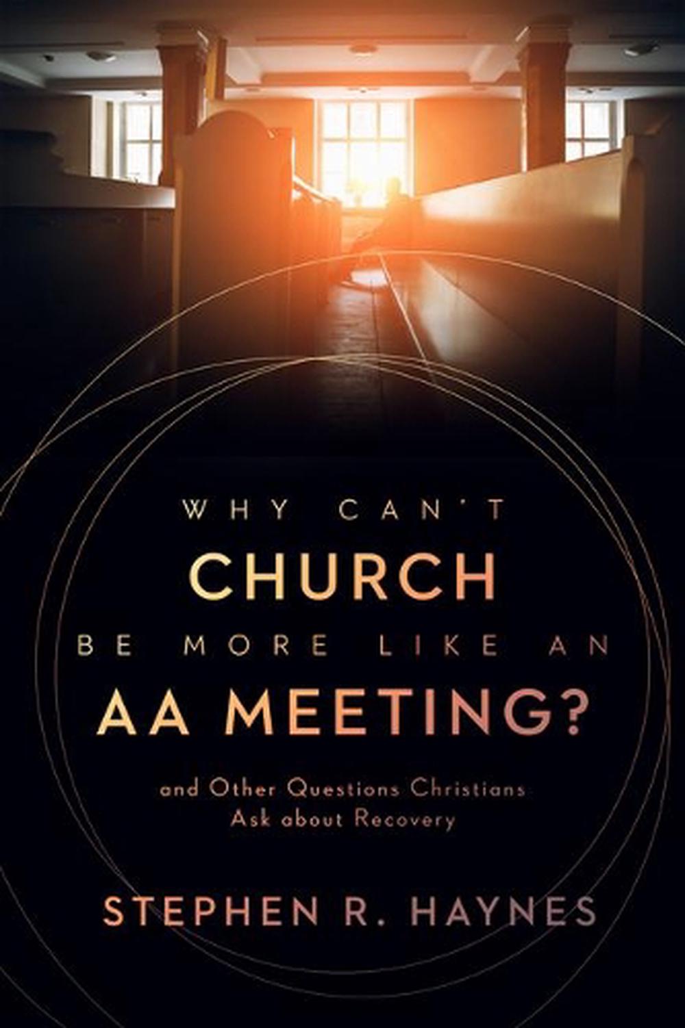 Why Can't Church Be More Like an AA Meeting?, 9780802878854