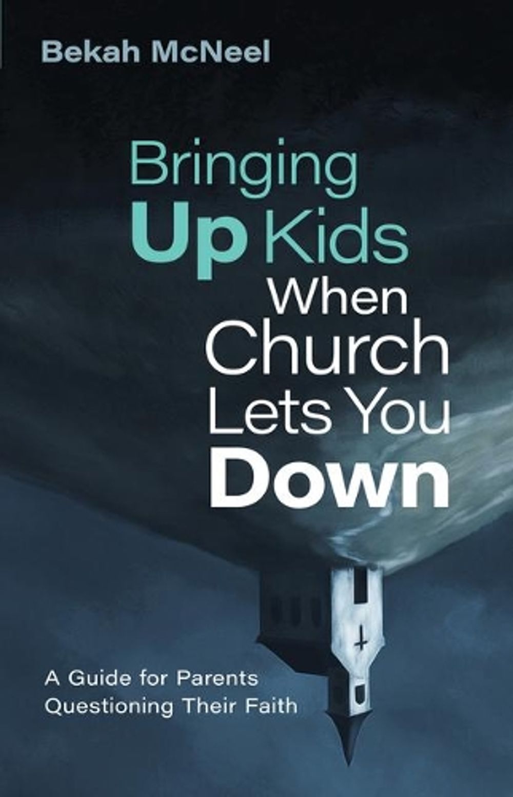 Bringing Up Kids When Church Lets You Down by Bekah McNeel - ISBN: 9780802882097