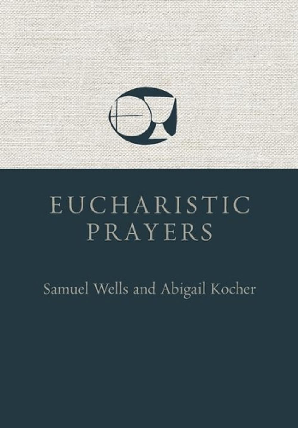 Eucharistic Prayers by Samuel Wells - ISBN: 9780802882486