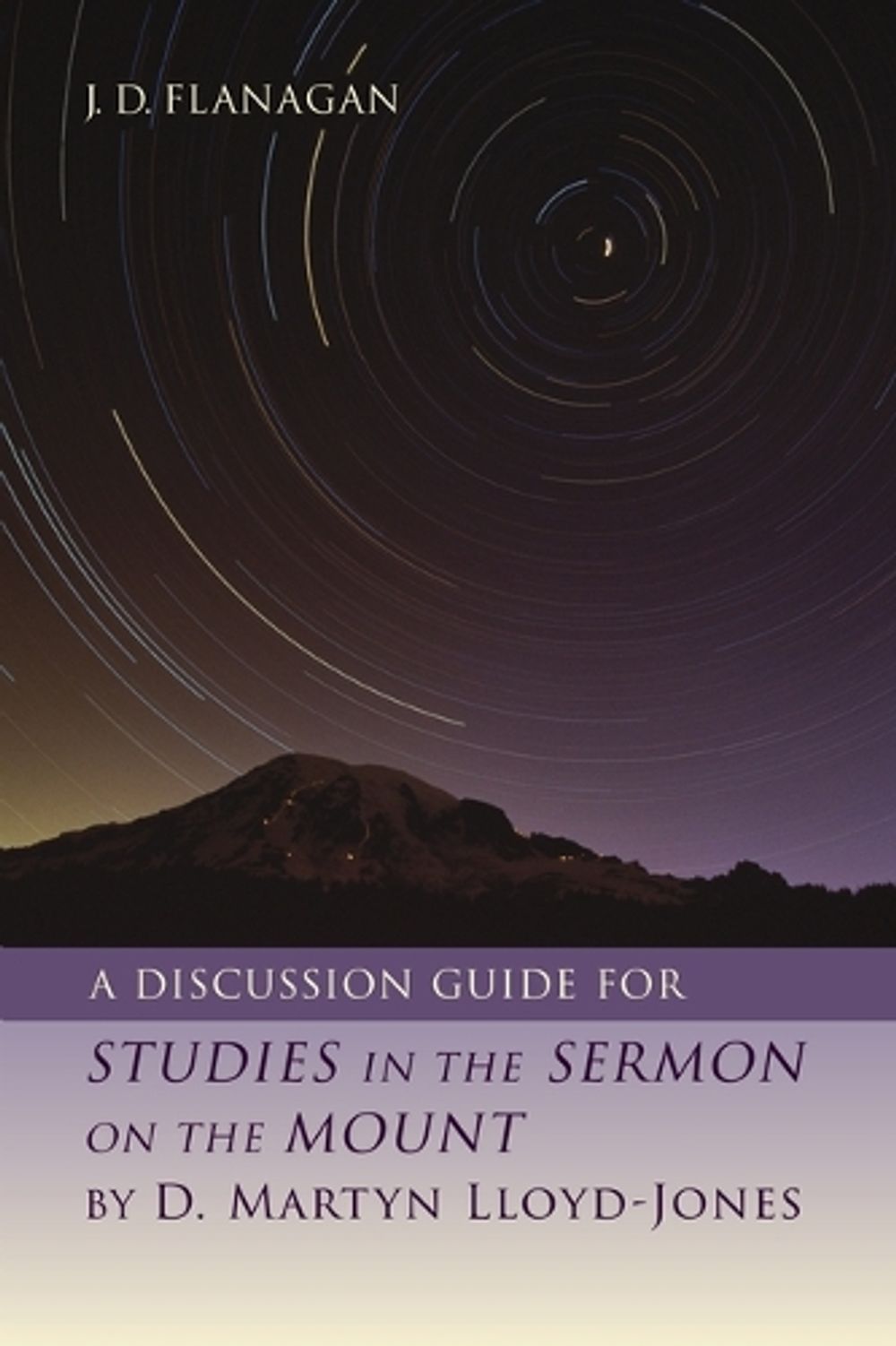 A Discussion Guide for Studies in the Sermon on the Mount by D. Martyn Lloyd-Jones by J.D. Flanagan - ISBN: 9780802882714