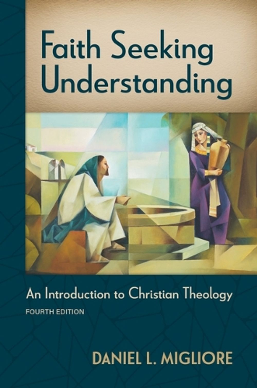 Faith Seeking Understanding, Fourth Ed. by Daniel L. Migliore - ISBN: 9780802882851