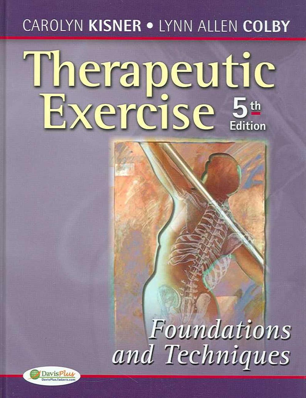 Therapeutic Exercise Foundations and Techniques by Carolyn Kisner