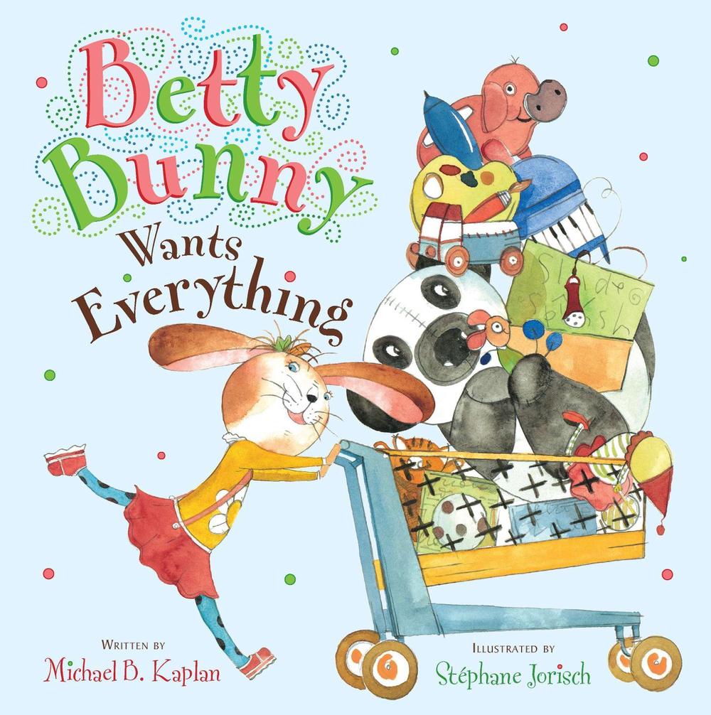 Betty Bunny Wants Everything by Michael Kaplan - ISBN: 9780803734081
