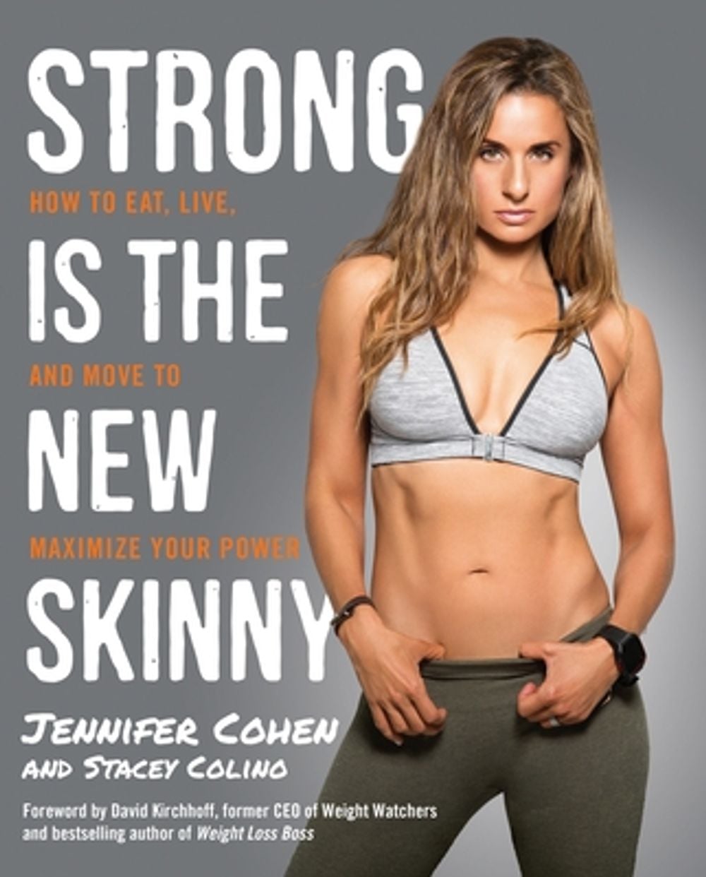 Strong Is the New Skinny: How to Eat, Live, and Move to Maximize Your Power by Jennifer Cohen - ISBN: 9780804140515