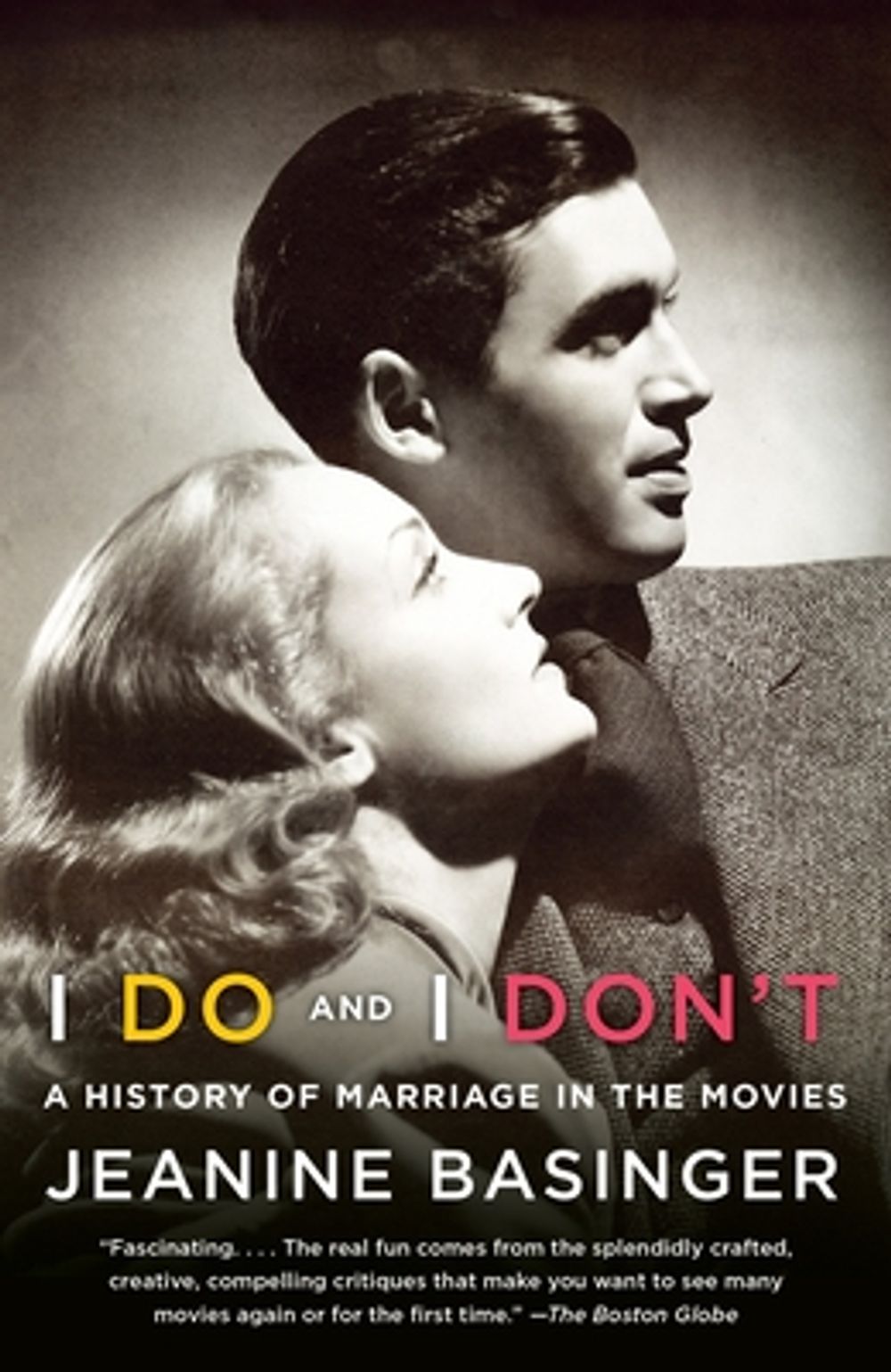 I Do and I Don't: A History of Marriage in the Movies by Jeanine Basinger - ISBN: 9780804169745