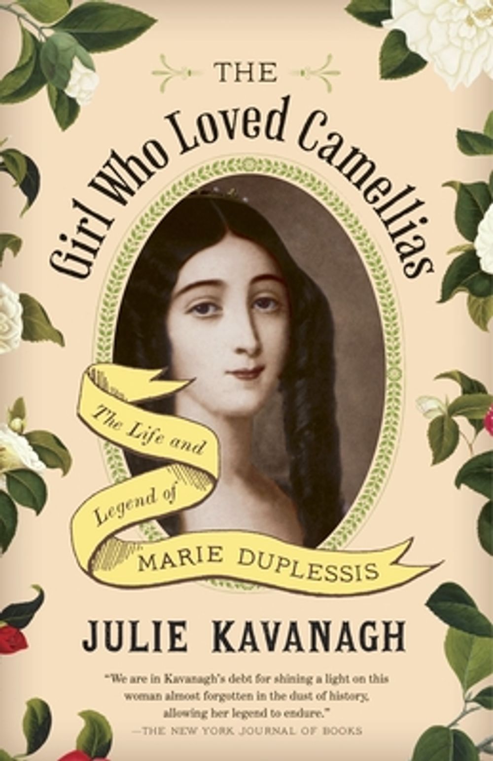 The Girl Who Loved Camellias: The Life and Legend of Marie Duplessis by Julie Kavanagh - ISBN: 9780804171557