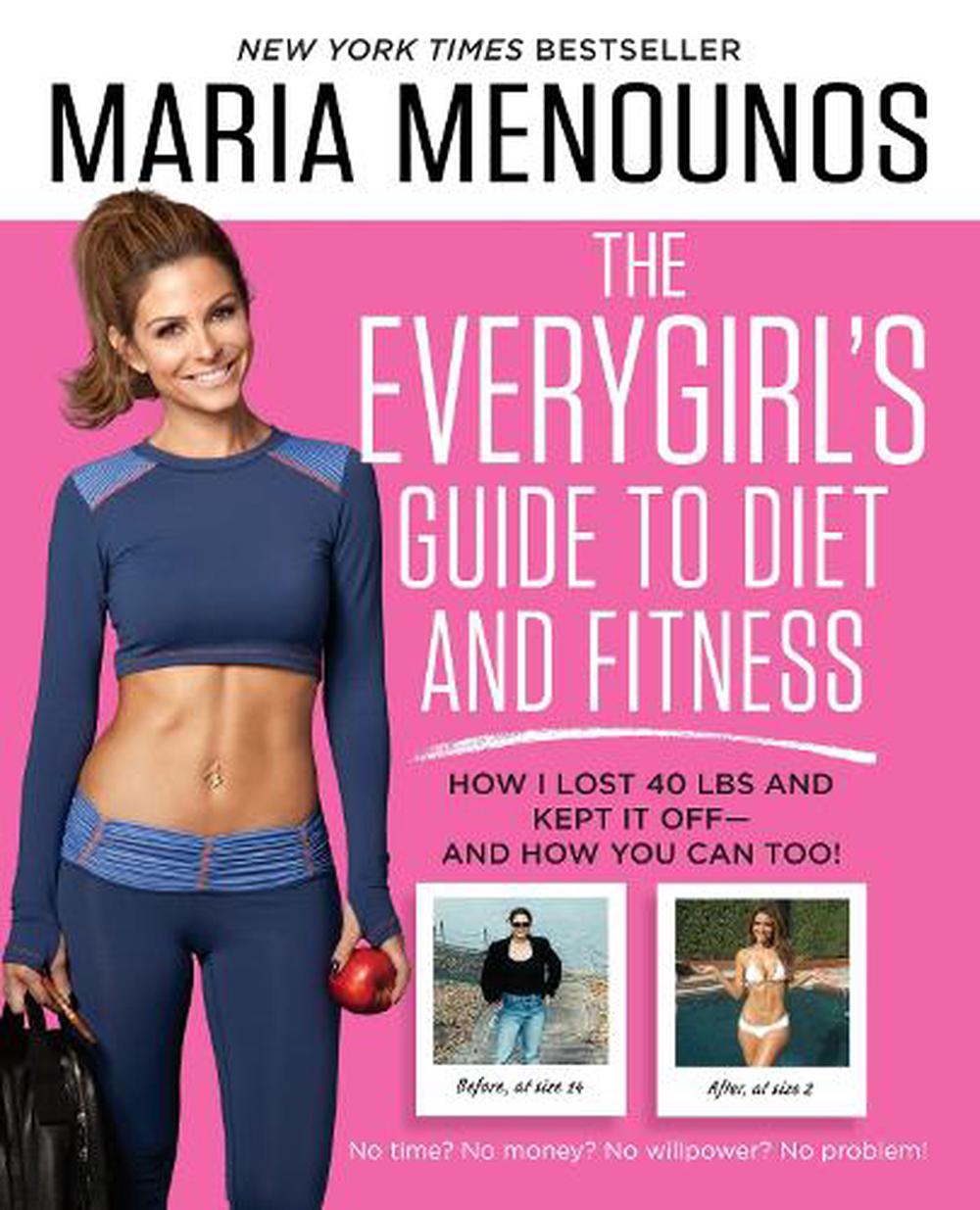 The Everygirl's Guide to Diet and Fitness How I Lost 40 Lbs and Kept