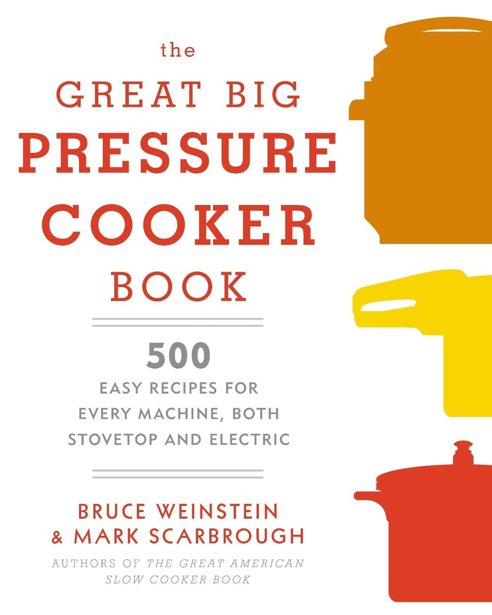 The Great Big Pressure Cooker Book by Bruce Weinstein - ISBN: 9780804185325